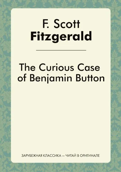 Обложка книги The Curious Case of Benjamin Button, F. F. Scott