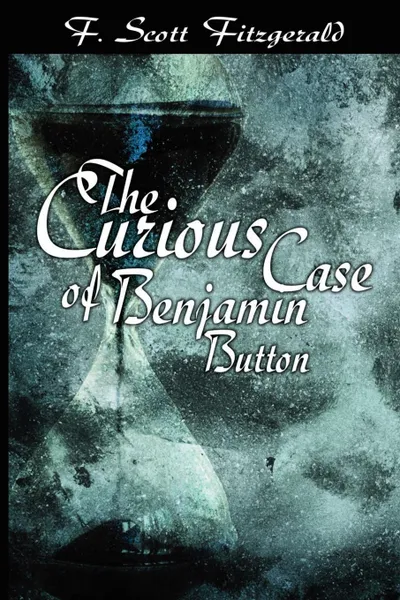 Обложка книги The Curious Case of Benjamin Button, F. Scott Fitzgerald