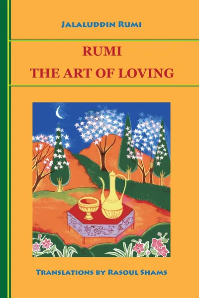 Обложка книги Rumi. The Art of Loving, Jalaluddin Rumi, Rasoul Shams