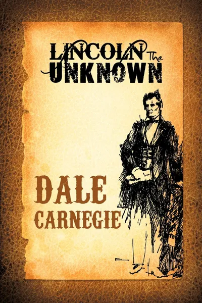 Обложка книги Lincoln the Unknown, Dale Carnegie