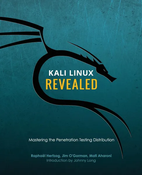 Обложка книги Kali Linux Revealed. Mastering the Penetration Testing Distribution, Raphaël Hertzog, Mati Aharoni, Jim O'Gorman