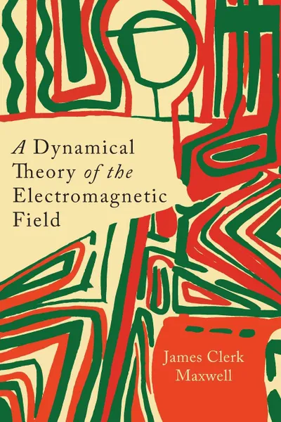 Обложка книги A Dynamical Theory of the Electromagnetic Field, James Clerk Maxwell