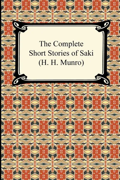 Обложка книги The Complete Short Stories of Saki, Saki, H. H. Munro