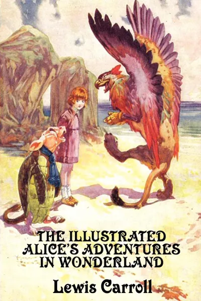 Обложка книги The Illustrated Alices Adventures in Wonderland, Lewis Carroll