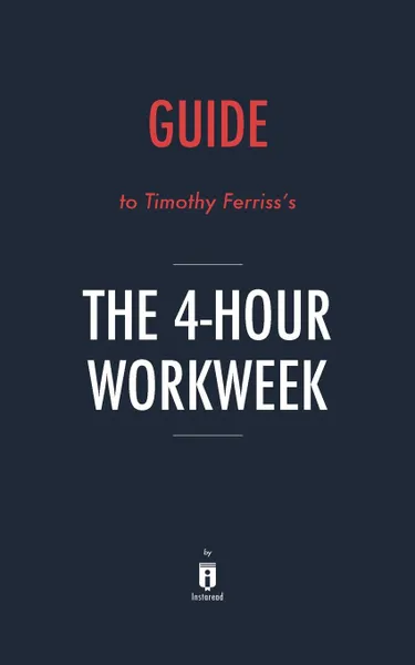 Обложка книги Guide to Timothy Ferrisss The 4-Hour Workweek by Instaread, Instaread Summaries