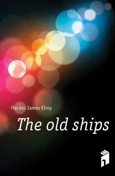 Обложка книги The old ships, Flecker James Elroy