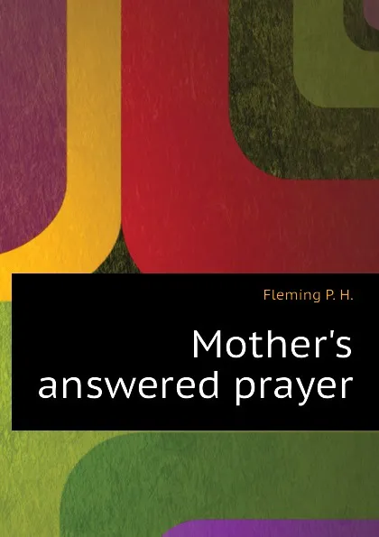 Обложка книги Mothers answered prayer, Fleming P. H.