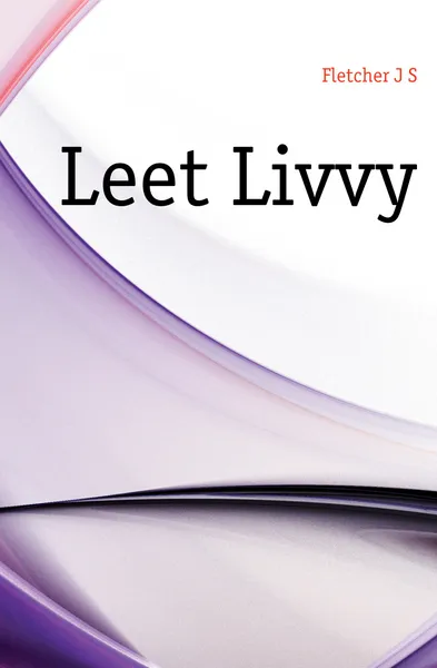 Обложка книги Leet Livvy, Fletcher Joseph Smith