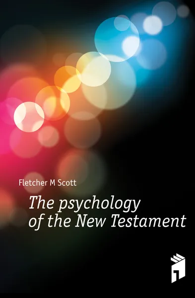 Обложка книги The psychology of the New Testament, Fletcher M Scott