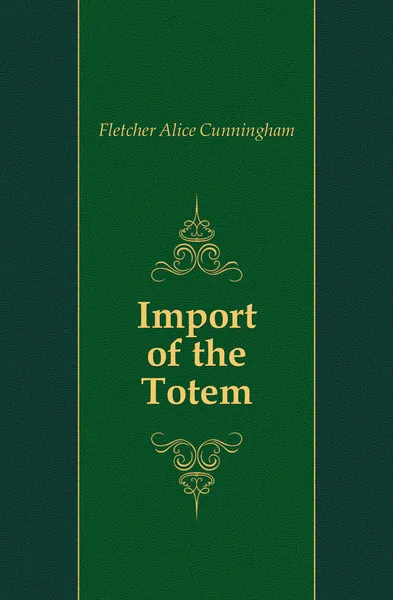 Обложка книги Import of the Totem, Fletcher Alice Cunningham