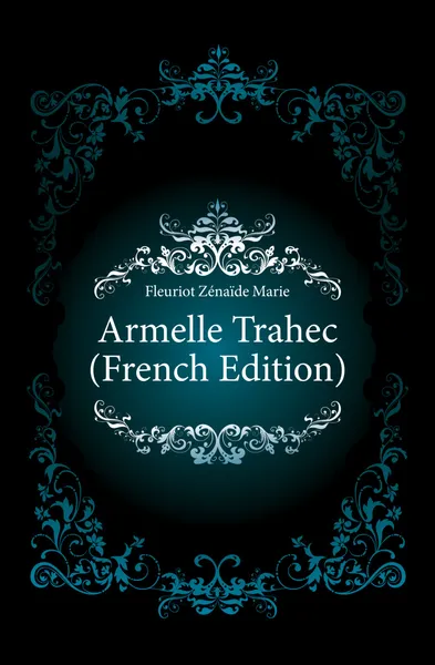 Обложка книги Armelle Trahec (French Edition), Fleuriot Zénaïde Marie