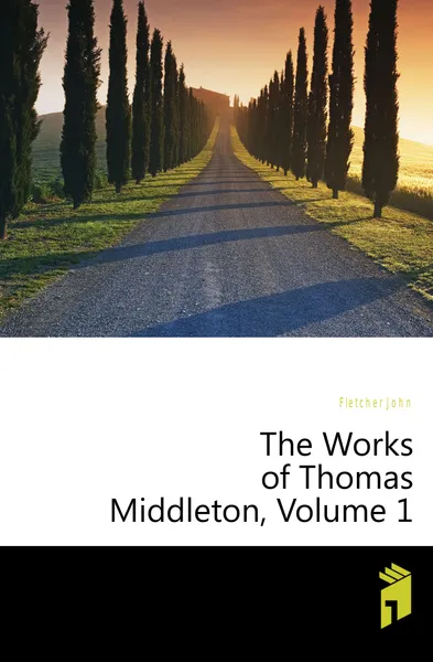 Обложка книги The Works of Thomas Middleton, Volume 1, John Fletcher