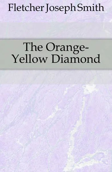 Обложка книги The Orange-Yellow Diamond, Fletcher Joseph Smith