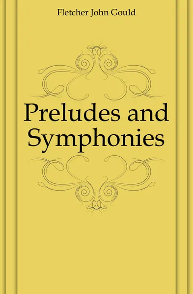 Обложка книги Preludes and Symphonies, Fletcher John Gould