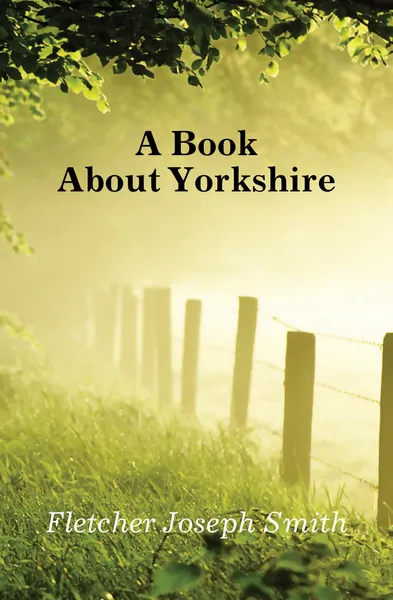 Обложка книги A Book About Yorkshire, Fletcher Joseph Smith