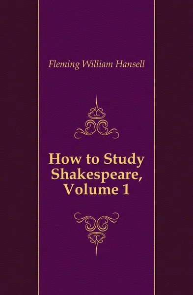 Обложка книги How to Study Shakespeare, Volume 1, Fleming William Hansell