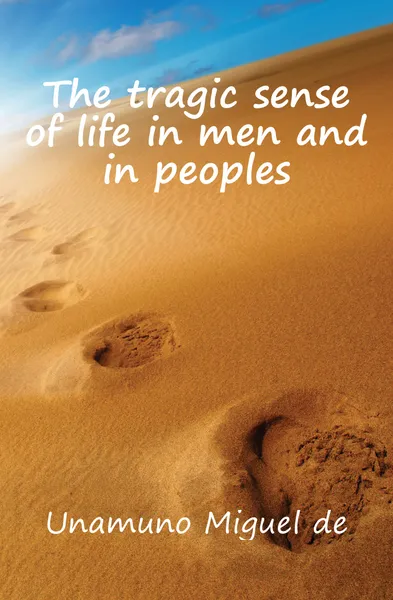 Обложка книги The tragic sense of life in men and in peoples, Unamuno Miguel de