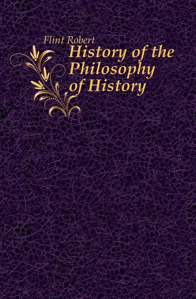 Обложка книги History of the Philosophy of History, Flint Robert