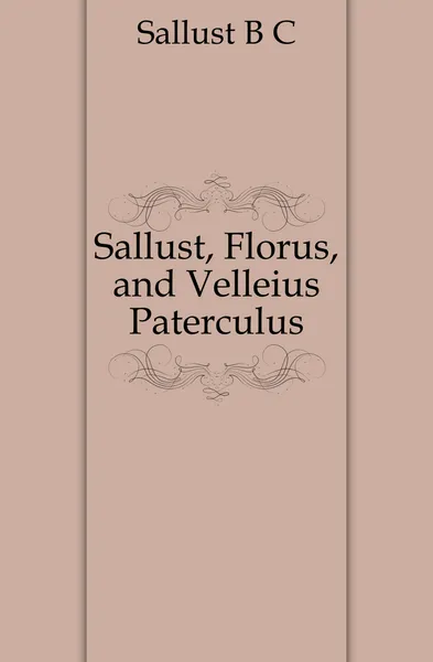 Обложка книги Sallust, Florus, and Velleius Paterculus, Sallust B. C.