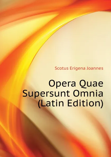 Обложка книги Opera Quae Supersunt Omnia  (Latin Edition), Scotus Erigena Joannes