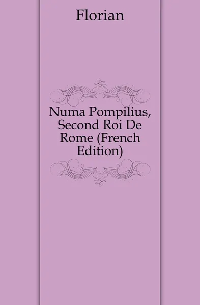 Обложка книги Numa Pompilius, Second Roi De Rome (French Edition), Florian