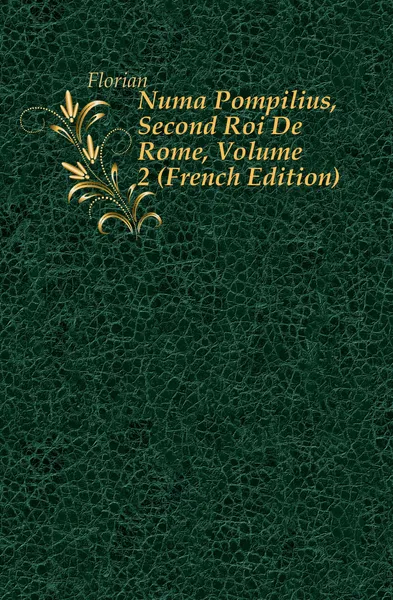 Обложка книги Numa Pompilius, Second Roi De Rome, Volume 2 (French Edition), Florian