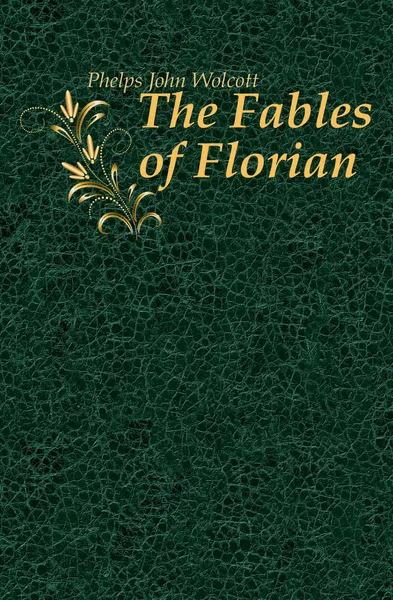 Обложка книги The Fables of Florian, Phelps John Wolcott