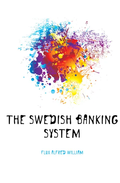 Обложка книги The Swedish banking system, Flux Alfred William