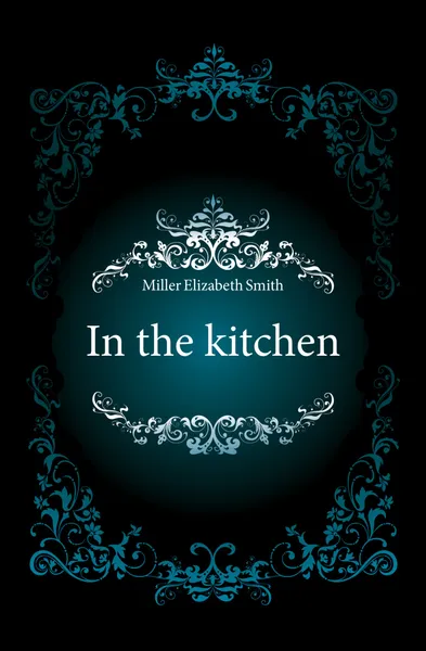 Обложка книги In the kitchen, Miller Elizabeth Smith