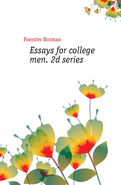 Обложка книги Essays for college men. 2d series, Foerster Norman