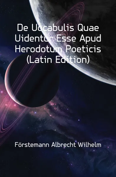 Обложка книги De Uocabulis Quae Uidentur Esse Apud Herodotum Poeticis (Latin Edition), Förstemann Albrecht Wilhelm