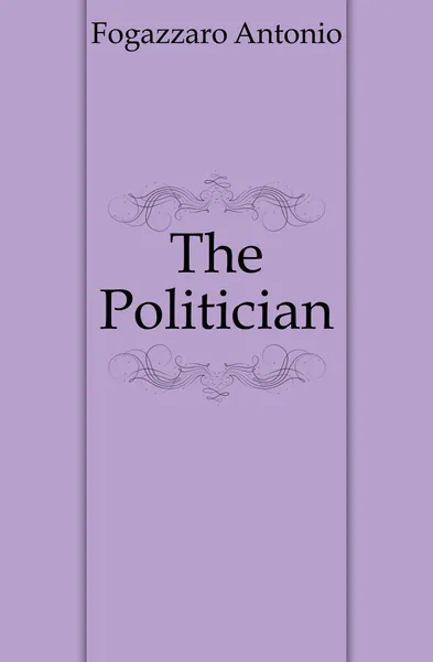 Обложка книги The Politician, Fogazzaro Antonio