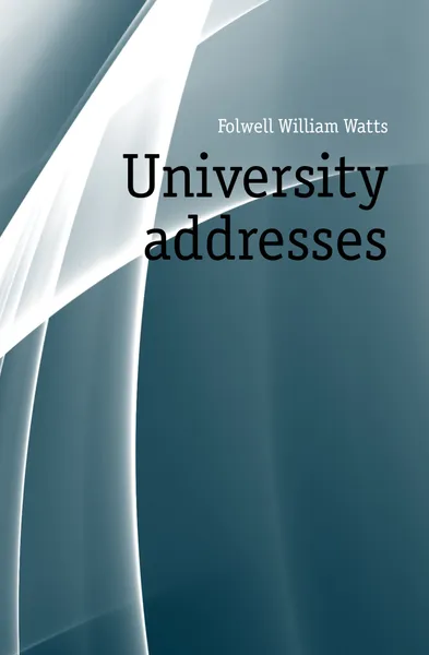 Обложка книги University addresses, Folwell William Watts