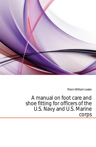 Обложка книги A manual on foot care and shoe fitting for officers of the U.S. Navy and U.S. Marine corps, Mann William Leake