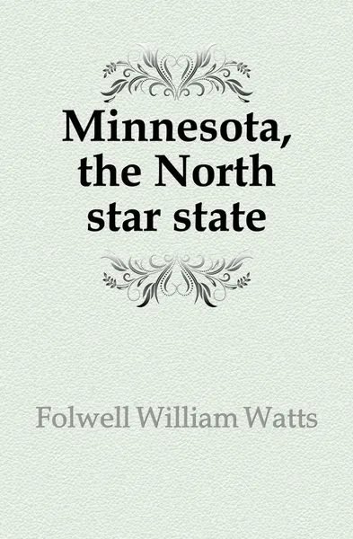 Обложка книги Minnesota, the North star state, Folwell William Watts
