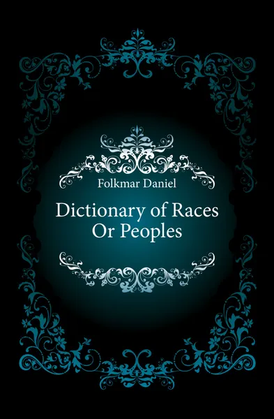 Обложка книги Dictionary of Races Or Peoples, Folkmar Daniel