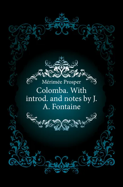 Обложка книги Colomba. With introd. and notes by J.A. Fontaine, Mérimée Prosper