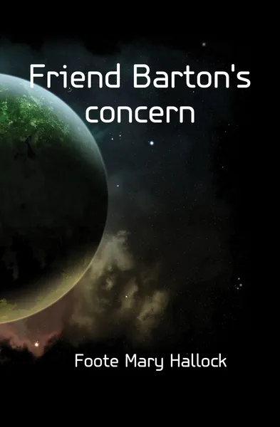 Обложка книги Friend Bartons concern, Foote Mary Hallock