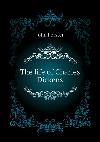 Обложка книги The life of Charles Dickens, John Forster