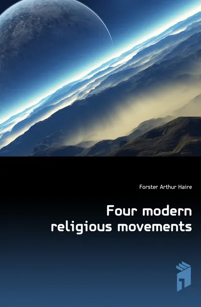 Обложка книги Four modern religious movements, Forster Arthur Haire