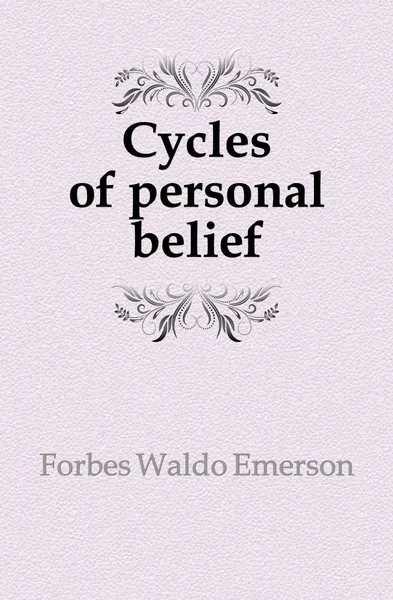 Обложка книги Cycles of personal belief, Forbes, Waldo Emerson