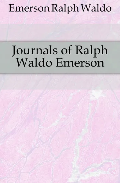 Обложка книги Journals of Ralph Waldo Emerson, Ralph Waldo Emerson