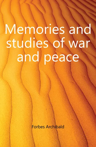 Обложка книги Memories and studies of war and peace, Forbes Archibald