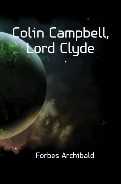 Обложка книги Colin Campbell, Lord Clyde, Forbes Archibald