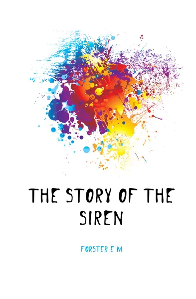 Обложка книги The story of the siren, E.M. Forster