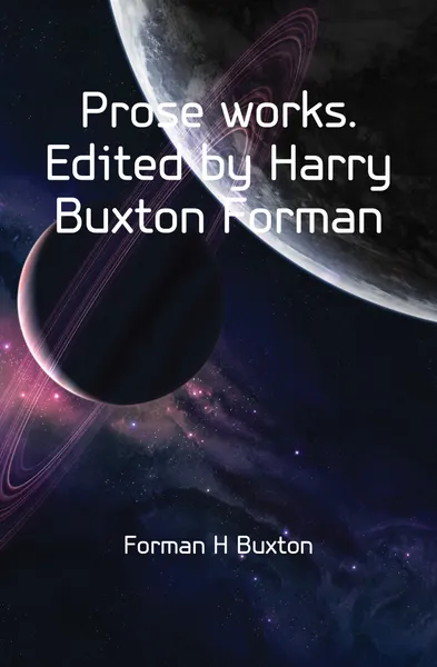 Обложка книги Prose works. Edited by Harry Buxton Forman, Forman H. Buxton