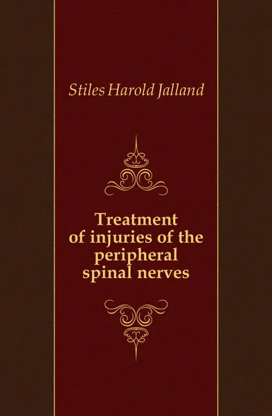 Обложка книги Treatment of injuries of the peripheral spinal nerves, Stiles Harold Jalland