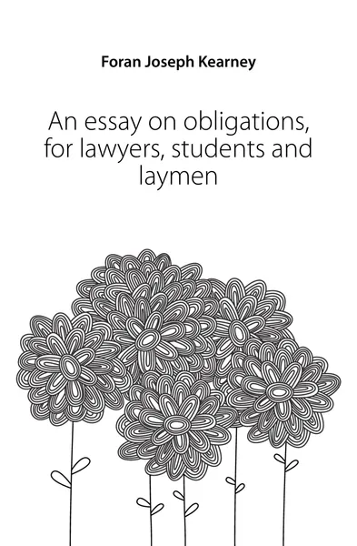 Обложка книги An essay on obligations, for lawyers, students and laymen, Foran Joseph Kearney