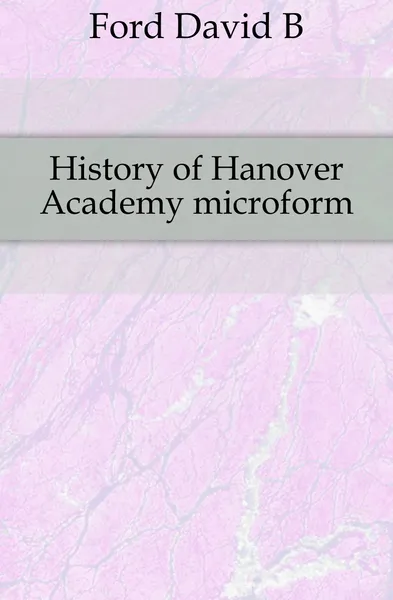 Обложка книги History of Hanover Academy microform, Ford David B.