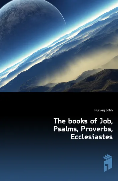 Обложка книги The books of Job, Psalms, Proverbs, Ecclesiastes, Purvey John